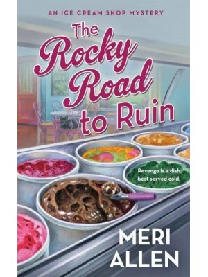 The Rocky Road to Ruin - An Ice Cream Shop Mystery