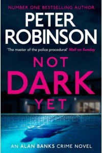 Not Dark Yet - Inspector Banks Novels