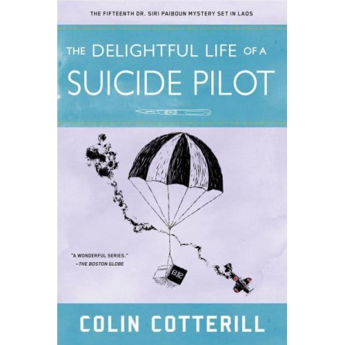 The Delightful Life of a Suicide Pilot - A Dr. Siri Paiboun Mystery
