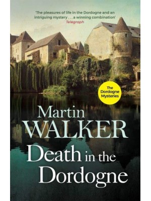 Death in the Dordogne The First Bruno, Chief of Police Investigation - The Dordogne Mysteries