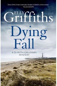 Dying Fall - Dr Ruth Galloway Mysteries