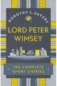 Lord Peter Wimsey The Complete Short Stories