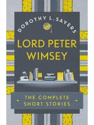 Lord Peter Wimsey The Complete Short Stories