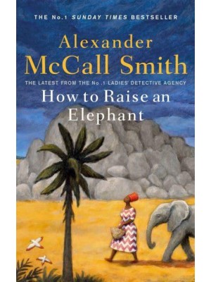 How to Raise an Elephant - The No. 1 Ladies' Detective Agency Series