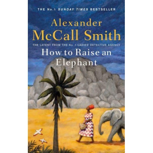 How to Raise an Elephant - The No. 1 Ladies' Detective Agency Series
