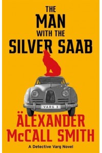 The Man With the Silver Saab - The Detective Varg Novels