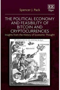 The Political Economy and Feasibility of Bitcoin and Cryptocurrencies Insights from the History of Economic Thought