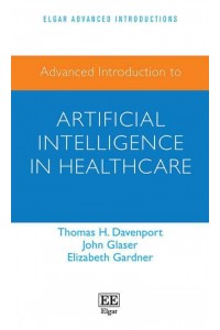 Advanced Introduction to Artificial Intelligence in Healthcare - Elgar Advanced Introductions