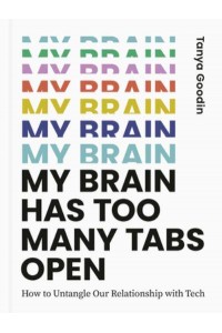 My Brain Has Too Many Tabs Open How to Untangle Our Relationship With Tech