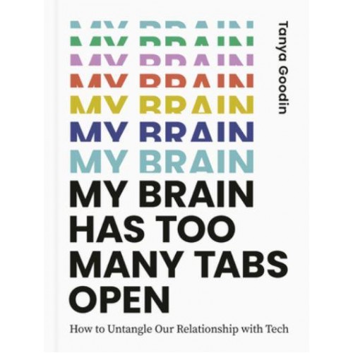 My Brain Has Too Many Tabs Open How to Untangle Our Relationship With Tech