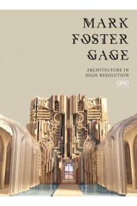 Mark Foster Gage Architecture in High Resolution - ORO Editions