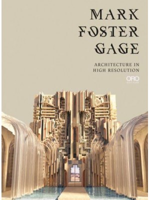 Mark Foster Gage Architecture in High Resolution - ORO Editions