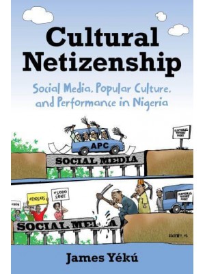 Cultural Netizenship Social Media, Popular Culture, and Performance in Nigeria