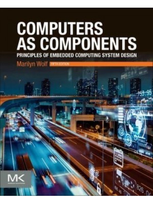 Computers as Components Principles of Embedded Computing System Design - Morgan Kaufmann Series in Computer Architecture and Design