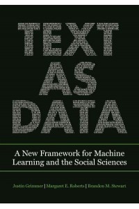 Text as Data A New Framework for Machine Learning and the Social Sciences