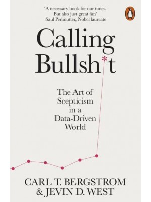 Calling Bullshit The Art of Scepticism in a Data-Driven World