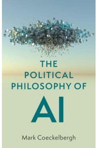 The Political Philosophy of AI An Introduction