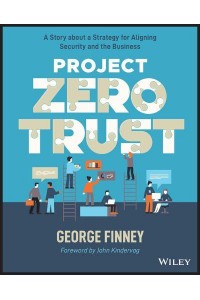 Project Zero Trust A Story About a Strategy for Aligning Security and the Business