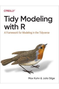 Tidy Modeling With R A Framework for Modeling in the Tidyverse