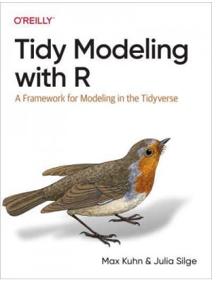 Tidy Modeling With R A Framework for Modeling in the Tidyverse