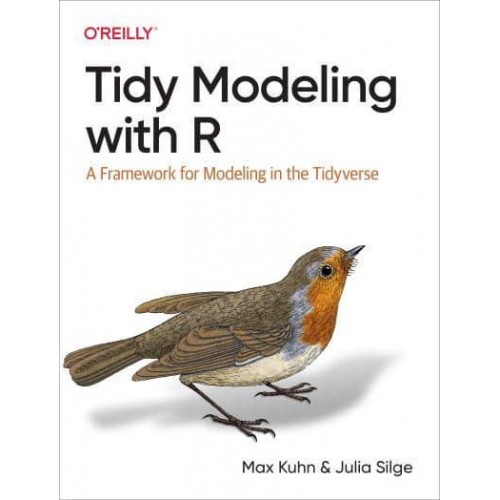 Tidy Modeling With R A Framework for Modeling in the Tidyverse
