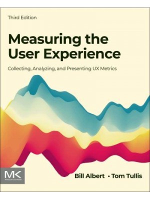 Measuring the User Experience Collecting, Analyzing, and Presenting Usability Metrics - Interactive Technologies