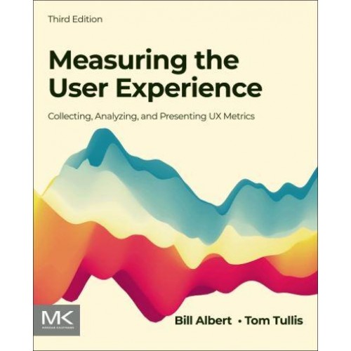 Measuring the User Experience Collecting, Analyzing, and Presenting Usability Metrics - Interactive Technologies