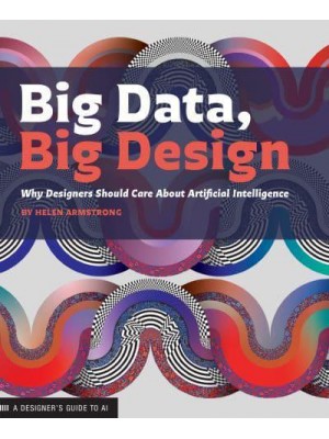 Big Data, Big Design Why Designers Should Care About Artificial Intelligence - Design Briefs