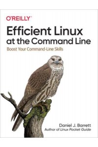 Efficient Linux at the Command Line Boost Your Command-Line Skills