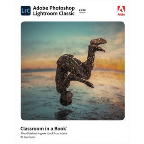 Adobe Photoshop Lightroom Classic 2022 Release - Classroom in a Book