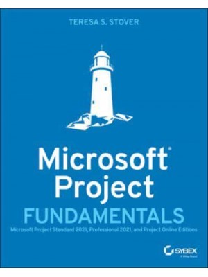 Microsoft Project Fundamentals Microsoft Project Standard 2021, Professional 2021, and Project Online Editions
