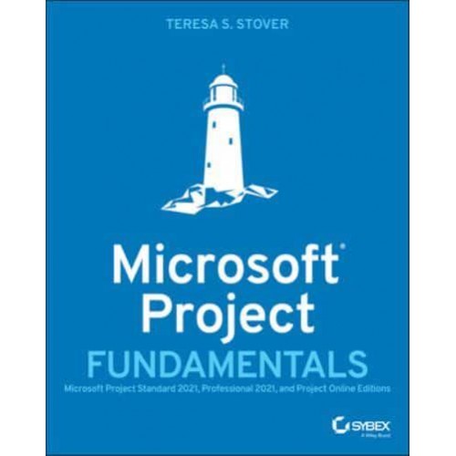 Microsoft Project Fundamentals Microsoft Project Standard 2021, Professional 2021, and Project Online Editions