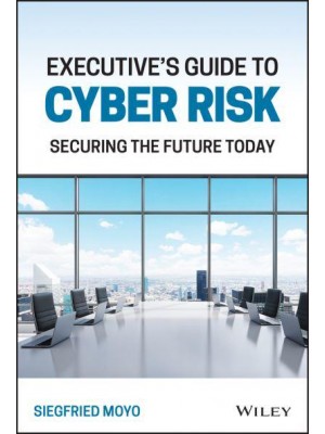 Executive's Guide to Cyber Risk Securing the Future Today