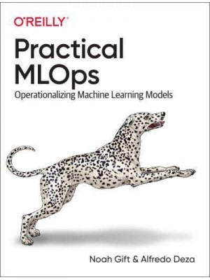 Practical MLOps Operationalizing Machine Learning Models