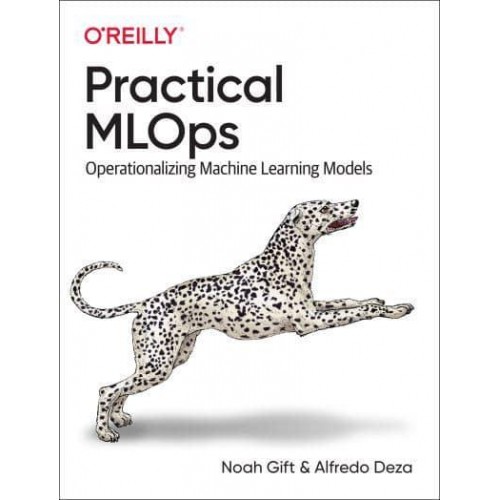 Practical MLOps Operationalizing Machine Learning Models