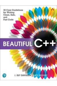 Beautiful C++ 30 Core Guidelines for Writing Clean, Safe, and Fast Code