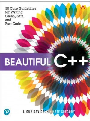 Beautiful C++ 30 Core Guidelines for Writing Clean, Safe, and Fast Code