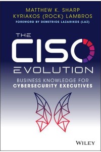 The CISO Evolution Business Knowledge for Cybersecurity Executives