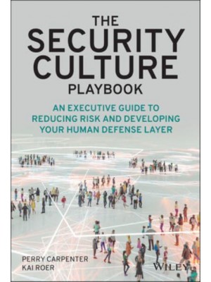 The Security Culture Playbook An Executive Guide to Reducing Risk and Developing Your Human Defense Layer