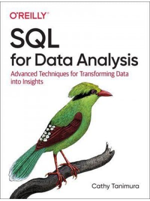 SQL for Data Analysis Advanced Techniques for Transforming Data Into Insights
