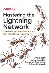 Mastering the Lightning Network A Second Layer Blockchain Protocol for Instant Bitcoin Payments