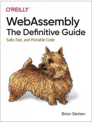 WebAssembly The Definitive Guide : Safe, Fast, and Portable Code