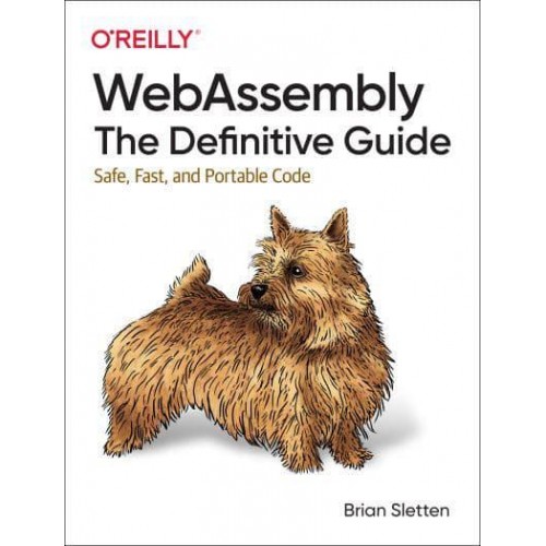 WebAssembly The Definitive Guide : Safe, Fast, and Portable Code
