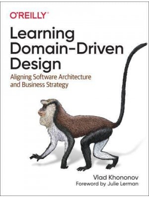 Learning Domain-Driven Design Aligning Software Architecture and Business Strategy