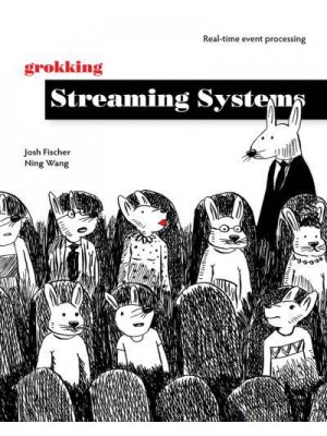 Grokking Streaming Systems Real-Time Event Processing