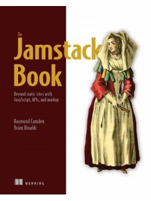 The Jamstack Book Beyond Static Sites With JavaScript, APIs, and Markup