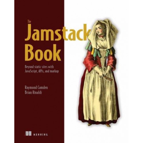The Jamstack Book Beyond Static Sites With JavaScript, APIs, and Markup