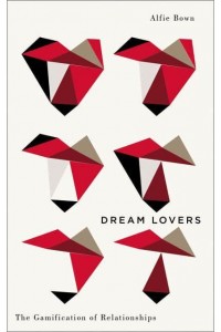 Dream Lovers The Gamification of Relationships - Digital Barricades