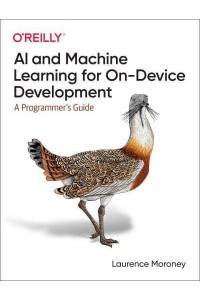 AI and Machine Learning for On-Device Development A Programmer's Guide