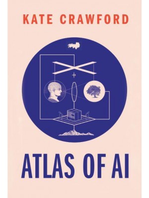 Atlas of AI Power, Politics, and the Planetary Costs of Artificial Intelligence